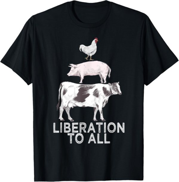 Liberation To All Vegan Vegetarian Food Animal Love T-Shirt - Image 2